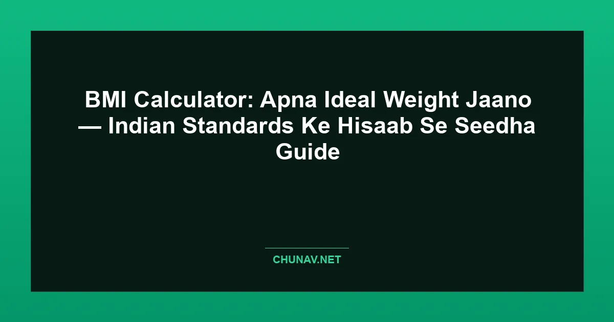 BMI Calculator: Apna Ideal Weight Jaano — Indian Standards Ke Hisaab Se Seedha Guide Featured Image