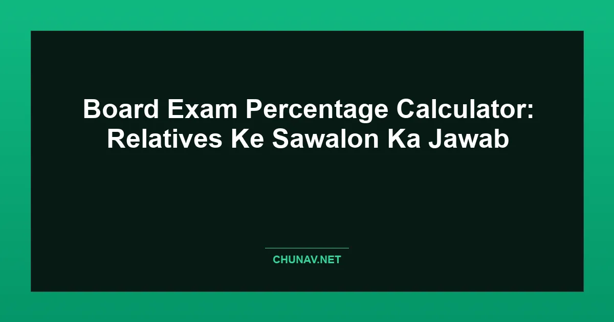 Board Exam Percentage Calculator: Relatives Ke Sawalon Ka Jawab Featured Image