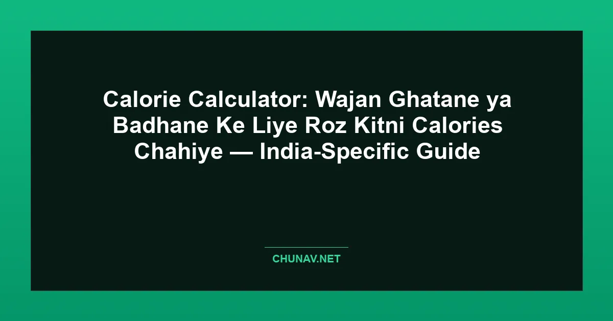 Calorie Calculator: Wajan Ghatane ya Badhane Ke Liye Roz Kitni Calories Chahiye — India-Specific Guide Featured Image