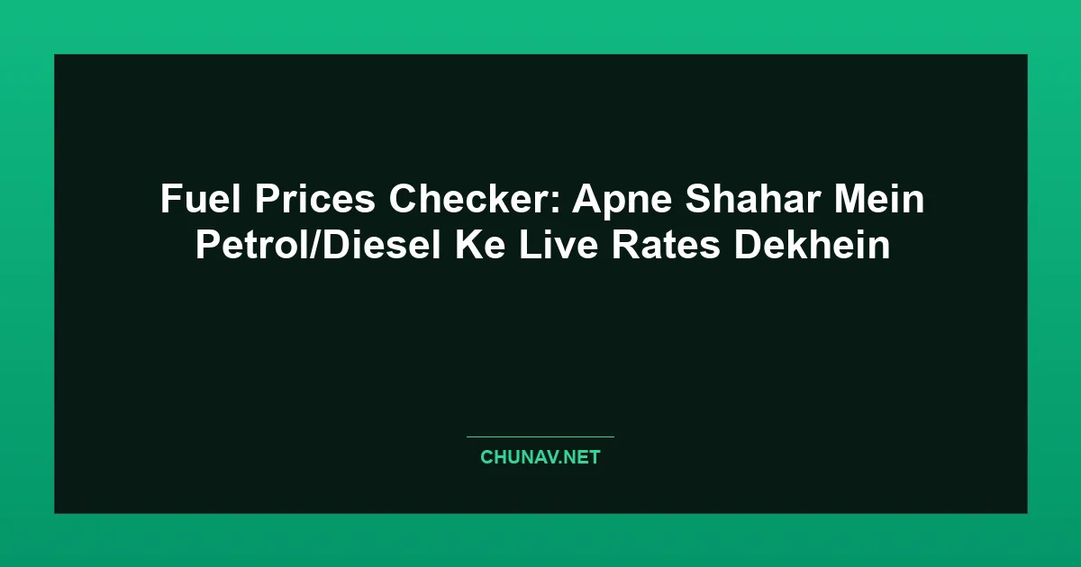 Fuel Prices Checker: Apne Shahar Mein Petrol/Diesel Ke Live Rates Dekhein Featured Image