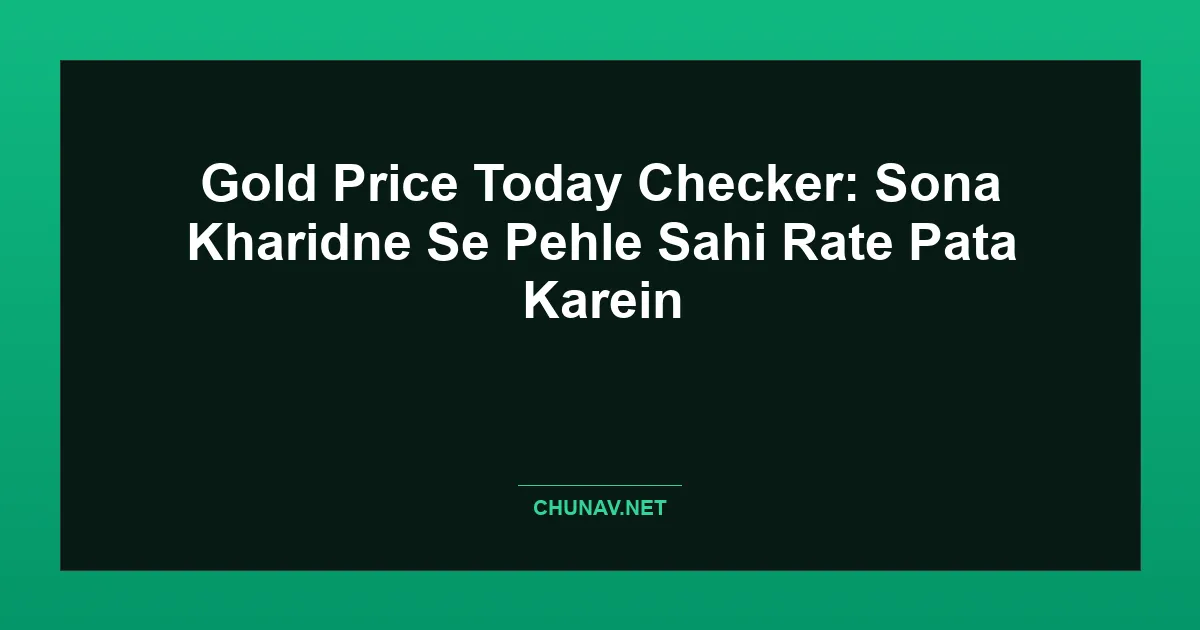 Gold Price Today Checker: Sona Kharidne Se Pehle Sahi Rate Pata Karein Featured Image