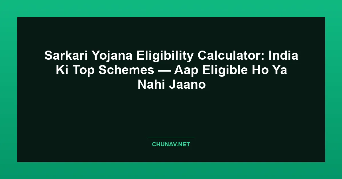Sarkari Yojana Eligibility Calculator: India Ki Top Schemes — Aap Eligible Ho Ya Nahi Jaano Thumbnail