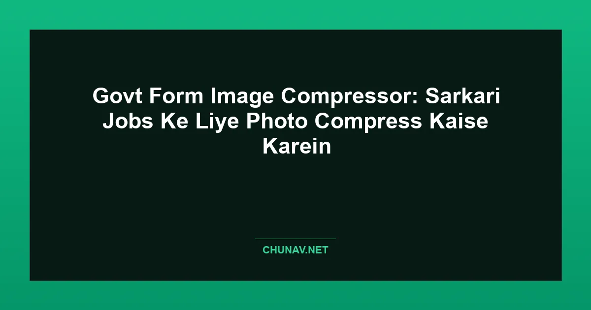 Govt Form Image Compressor: Sarkari Jobs Ke Liye Photo Compress Kaise Karein Featured Image