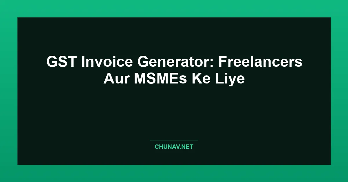 GST Invoice Generator: Freelancers Aur MSMEs Ke Liye Featured Image