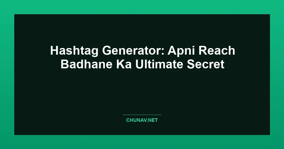 Hashtag Generator: Apni Reach Badhane Ka Ultimate Secret Featured Image