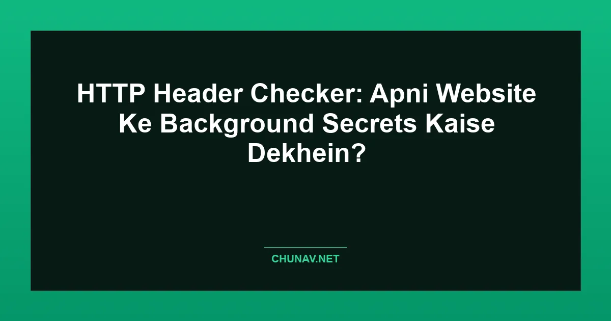 HTTP Header Checker: Apni Website Ke Background Secrets Kaise Dekhein? Featured Image