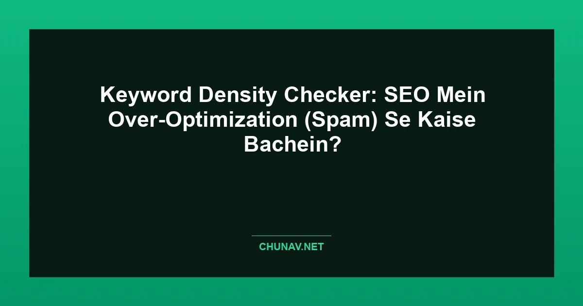 Keyword Density Checker: SEO Mein Over-Optimization (Spam) Se Kaise Bachein? Featured Image