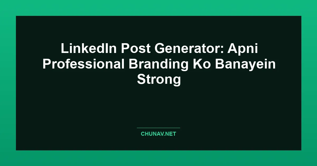LinkedIn Post Generator: Apni Professional Branding Ko Banayein Strong Featured Image