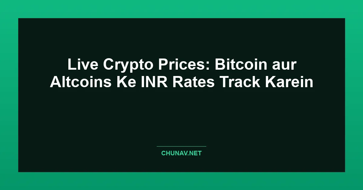 Live Crypto Prices: Bitcoin aur Altcoins Ke INR Rates Track Karein Featured Image