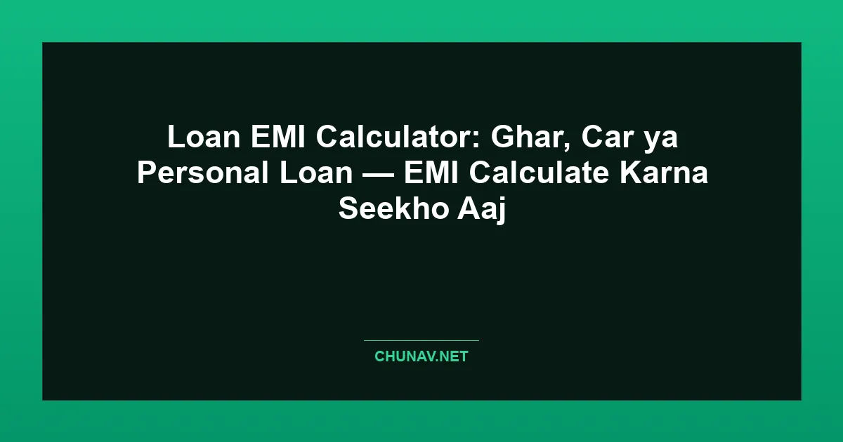 Loan EMI Calculator: Ghar, Car ya Personal Loan — EMI Calculate Karna Seekho Aaj Featured Image