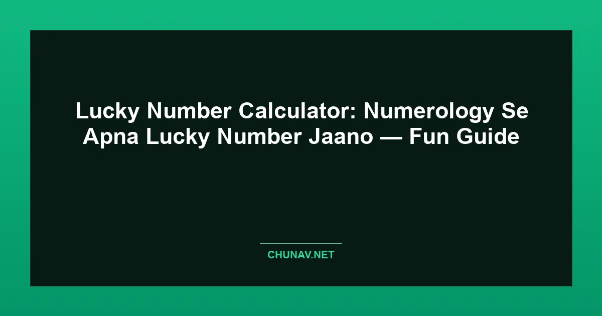 Lucky Number Calculator: Numerology Se Apna Lucky Number Jaano — Fun Guide Featured Image