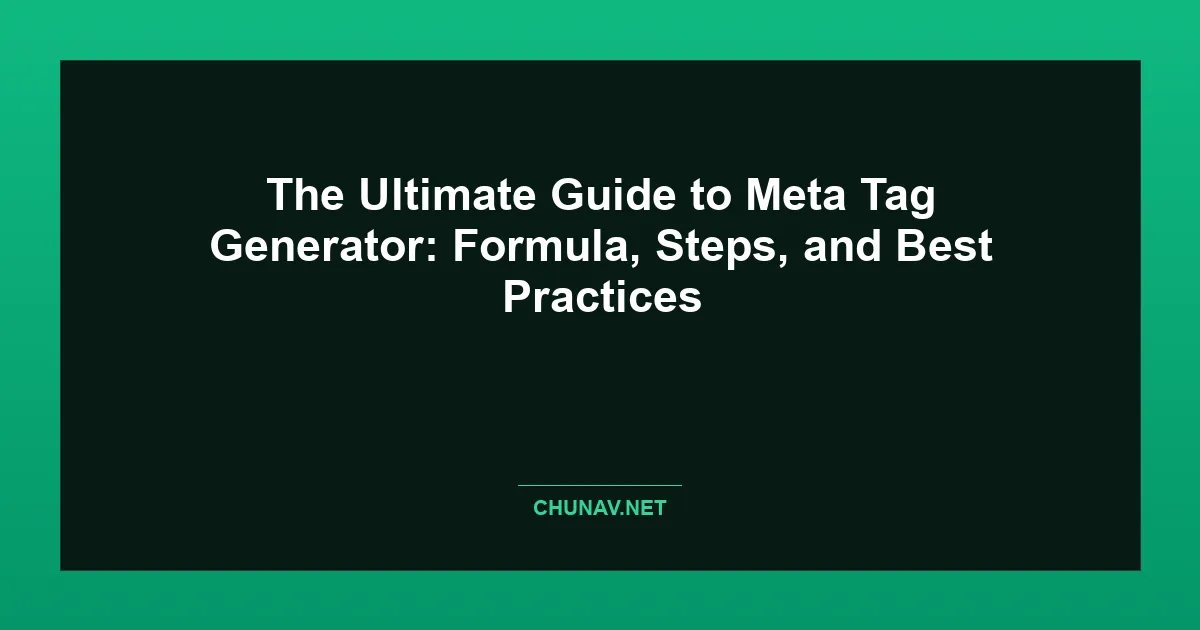 The Ultimate Guide to Meta Tag Generator: Formula, Steps, and Best Practices Featured Image