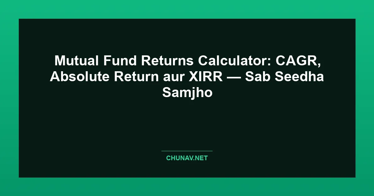 Mutual Fund Returns Calculator: CAGR, Absolute Return aur XIRR — Sab Seedha Samjho Thumbnail