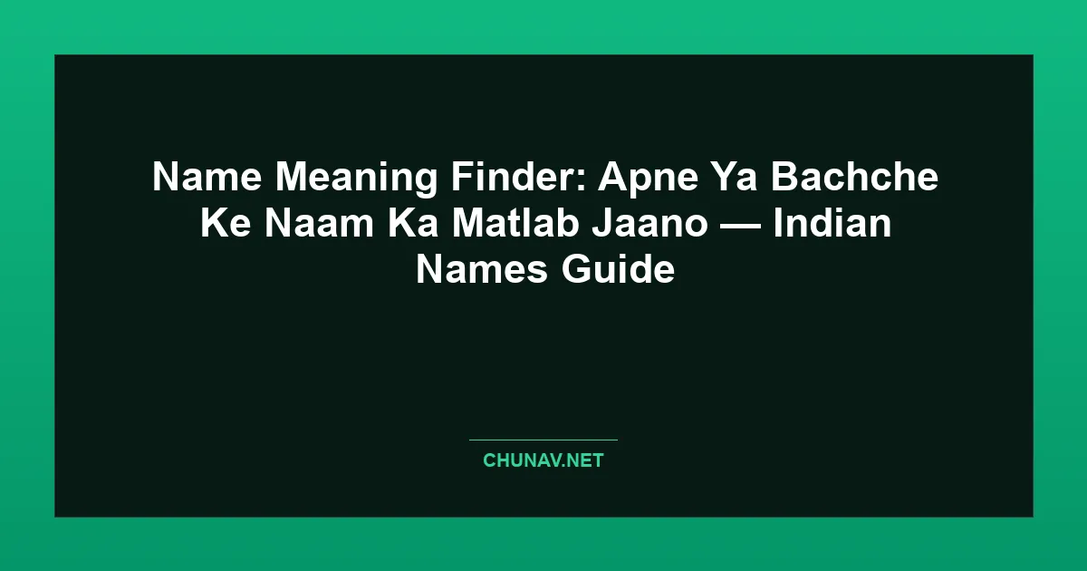 Name Meaning Finder: Apne Ya Bachche Ke Naam Ka Matlab Jaano — Indian Names Guide Featured Image
