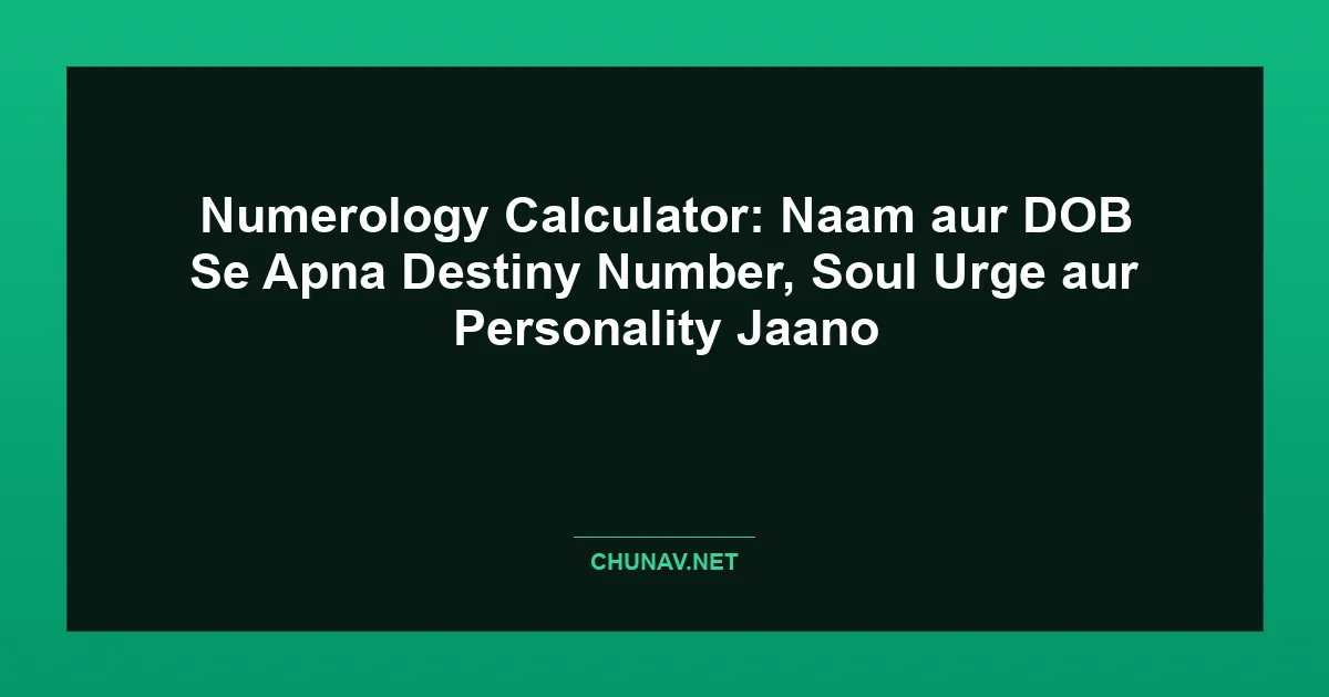 Numerology Calculator: Naam aur DOB Se Apna Destiny Number, Soul Urge aur Personality Jaano Featured Image