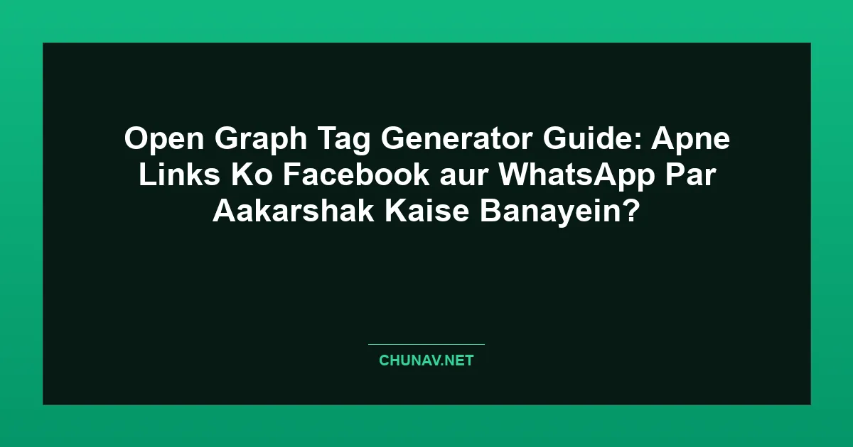 Open Graph Tag Generator Guide: Apne Links Ko Facebook aur WhatsApp Par Aakarshak Kaise Banayein? Featured Image