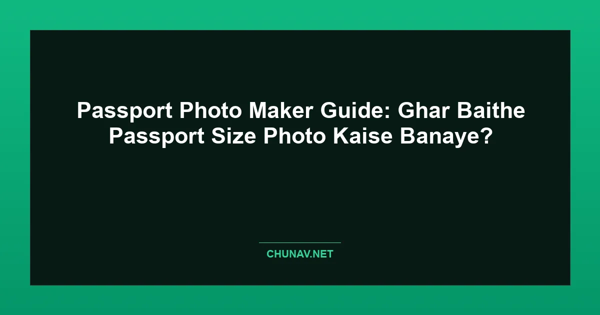 Passport Photo Maker Guide: Ghar Baithe Passport Size Photo Kaise Banaye? Featured Image
