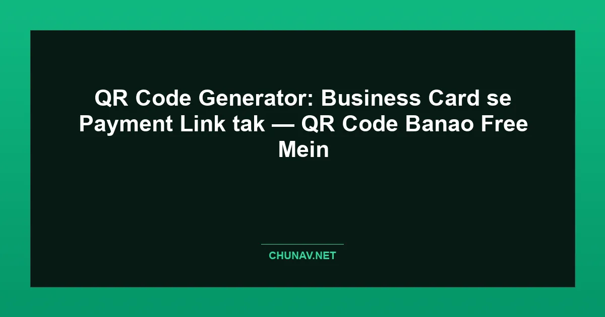 QR Code Generator: Business Card se Payment Link tak — QR Code Banao Free Mein Featured Image