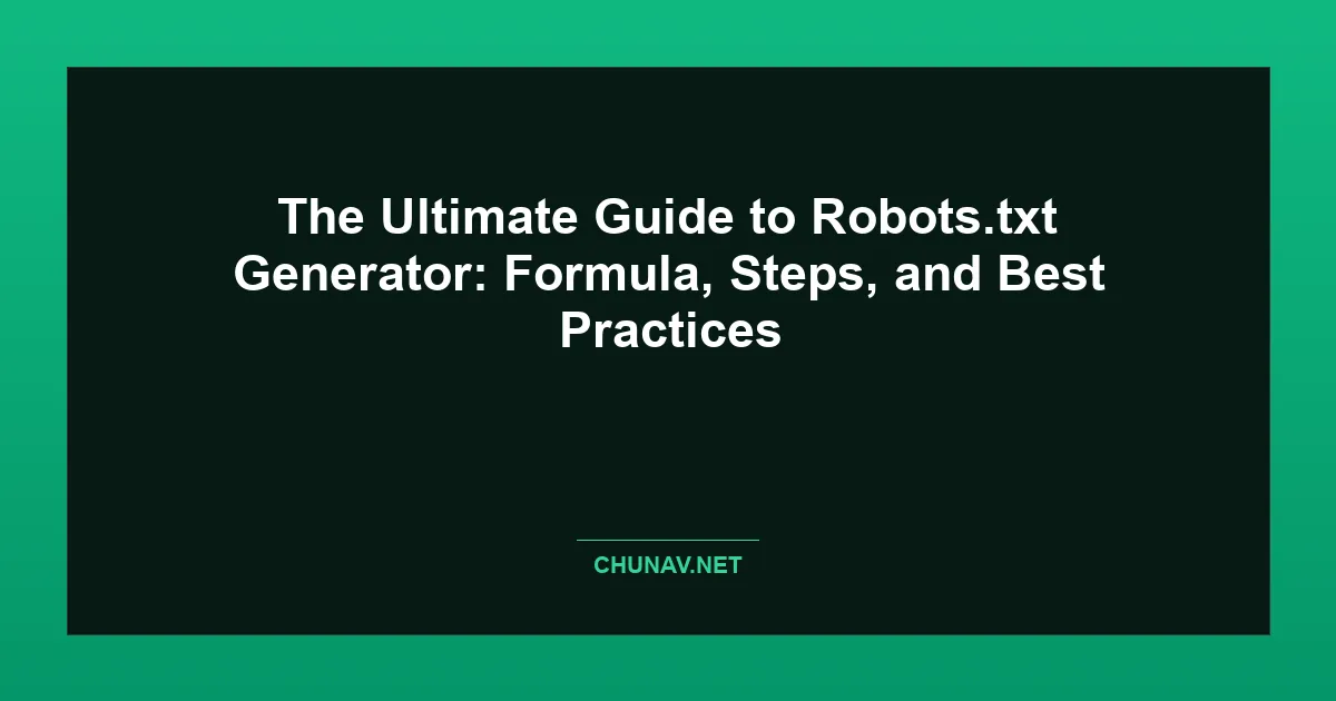 The Ultimate Guide to Robots.txt Generator: Formula, Steps, and Best Practices Featured Image