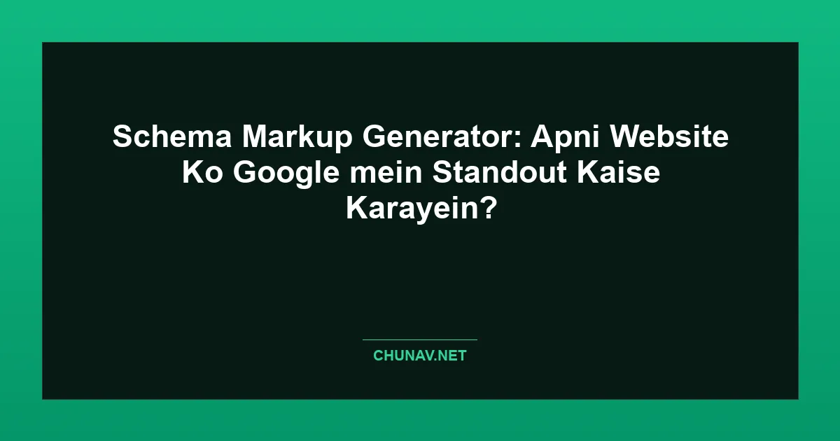 Schema Markup Generator: Apni Website Ko Google mein Standout Kaise Karayein? Featured Image