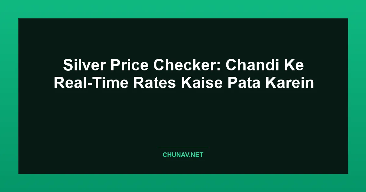 Silver Price Checker: Chandi Ke Real-Time Rates Kaise Pata Karein Featured Image