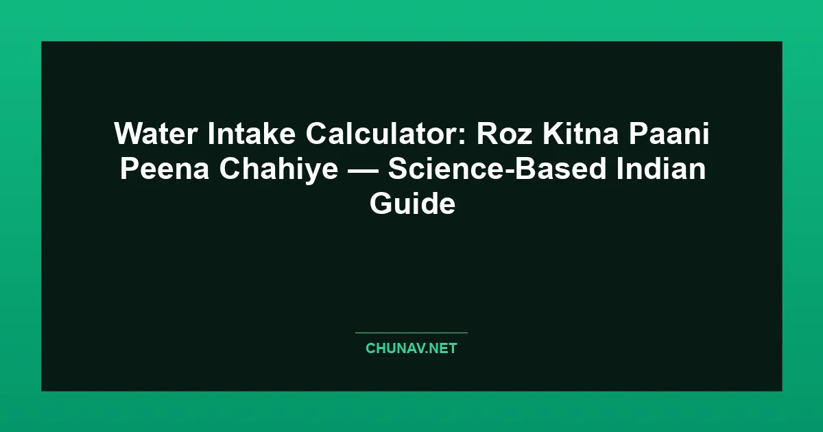 Water Intake Calculator: Roz Kitna Paani Peena Chahiye — Science-Based Indian Guide Featured Image