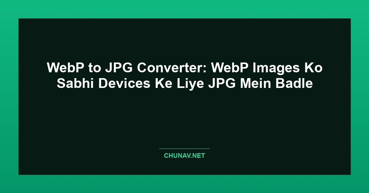 WebP to JPG Converter: WebP Images Ko Sabhi Devices Ke Liye JPG Mein Badle Featured Image