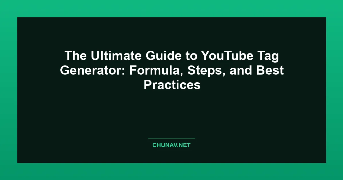 The Ultimate Guide to YouTube Tag Generator: Formula, Steps, and Best Practices Featured Image